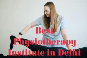 Top 5 Best Physiotherapy Institutes in Delhi NCR 2024